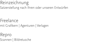 Reinzeichnung Satzerstellung nach Ihren oder unseren Entwürfen Freelance mit Grafikern | Agenturen | Verlagen Repro Scannen | Bildretusche